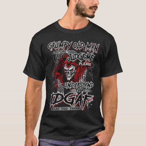 Grumpy old man Before you judge me please understa T_Shirt