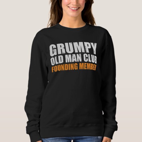 Grumpy Old Man Club Founding Member Funny Father G Sweatshirt