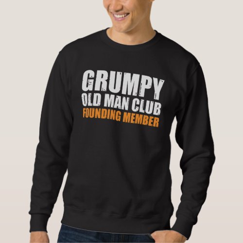 Grumpy Old Man Club Founding Member Funny Father G Sweatshirt