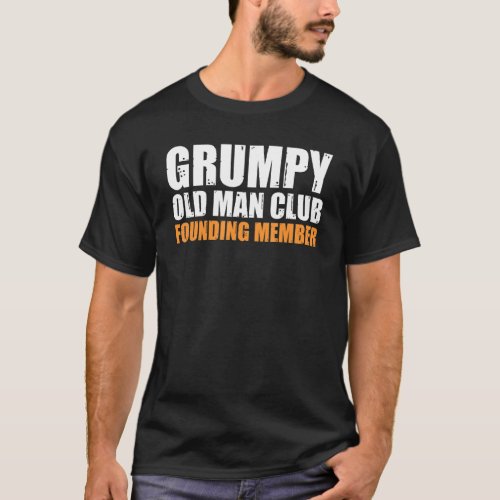 Grumpy Old Man Club Founding Member Funny Father G T_Shirt