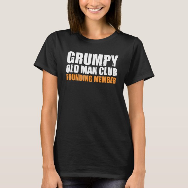 Grumpy Old Man Club Founding Member Funny Father G T-Shirt (Front)