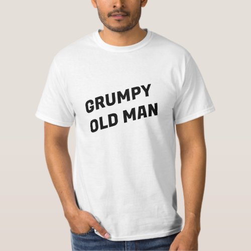 Grumpy Old Man Humor LOL Funny Shirt T_Shirt