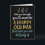 Grumpy Old Man Humorous Joke Funny Birthday Card<br><div class="desc">Funny,  humorous and sometimes sarcastic birthday cards for your family and friends. Get this fun card for your special someone. Visit our store for more cool birthday cards.</div>