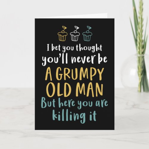 Grumpy Old Man Humorous Joke Funny Birthday Card