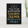 Grumpy Old Man Humorous Joke Funny Birthday Card