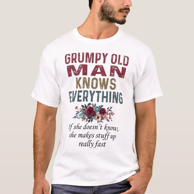 Grumpy Old Man Knows Everything T-Shirt (Front)