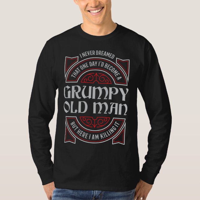 Grumpy Old Man Never Dreamed Grandpa T-Shirt (Front)