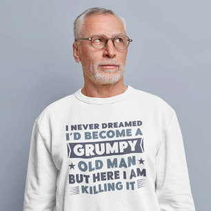 Grumpy Old Man Sweatshirt