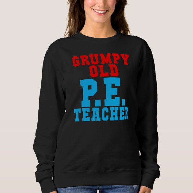 Grumpy Old Pe Teacher Sweatshirt (Front)