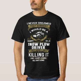 Grumpy Old Snow Plow Driver T-Shirt