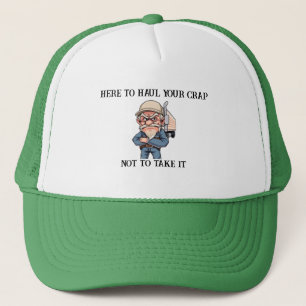 Grumpy old Trucker Here To Haul Your Crap Hat