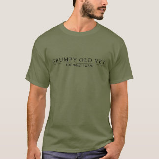 Grumpy Old Vet, I Do What I Want T-Shirt