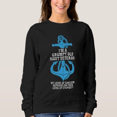 Grumpy Old Vet Navy Vet  Sarcasm Depends On Stupid Sweatshirt
