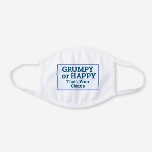 GRUMPY or HAPPY Thats Your Choice Premium White Cotton Face Mask