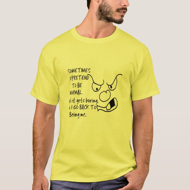 Grumpy, pretending to be normal  funny shirt (Front)