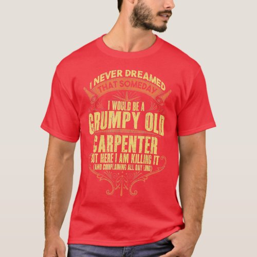 Grumpy Union Carpenters Dad Funny  T_Shirt