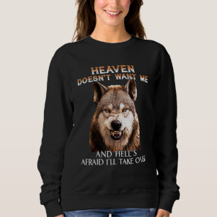 Grumpy Wolf Heaven Doesnt Want Me And Hells Afraid Sweatshirt
