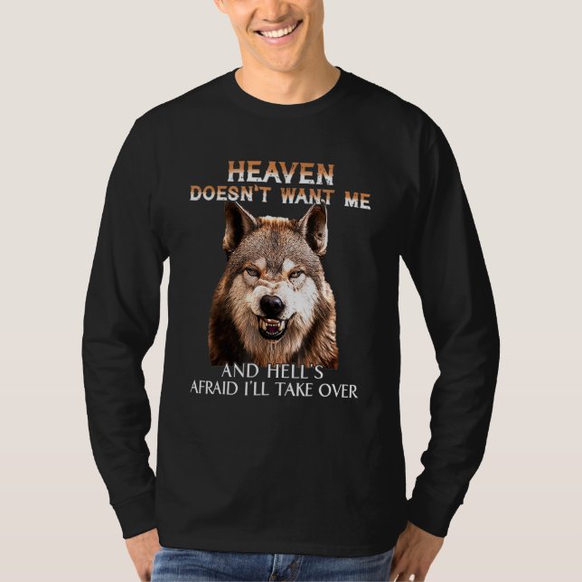 Grumpy Wolf Heaven Doesnt Want Me And Hells Afraid T-Shirt (Front)