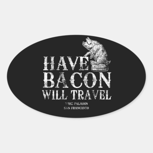 Grunge Have Bacon Will Travel Oval Sticker
