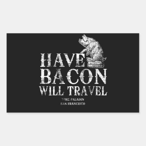 Grunge Have Bacon Will Travel Rectangular Sticker