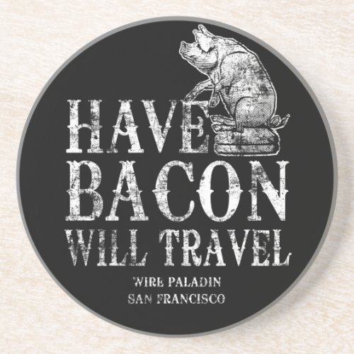 Grunge Have Bacon Will Travel Sandstone Coaster