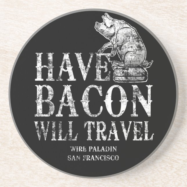 Grunge Have Bacon Will Travel Sandstone Coaster (Front)