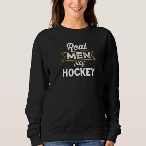 Grunge Real Men Play Hockey Hockey   Sport Sweatshirt