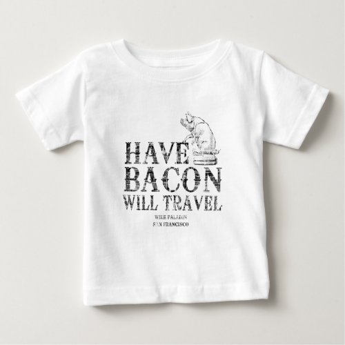 Grunge Style Have Bacon Will Travel Baby T_Shirt