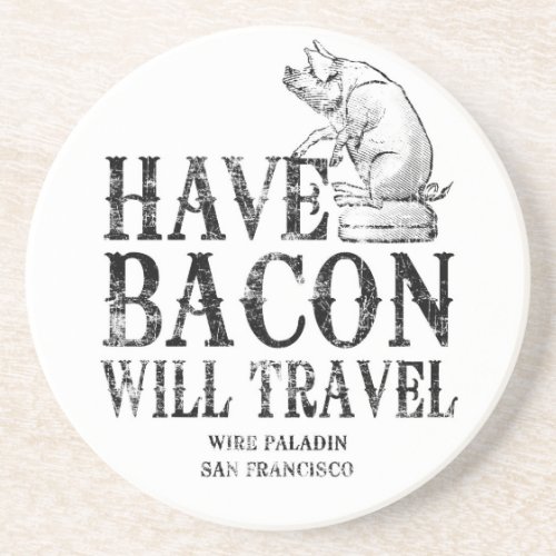 Grunge Style Have Bacon Will Travel Sandstone Coaster