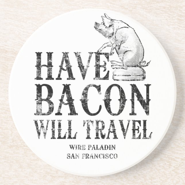 Grunge Style Have Bacon Will Travel Sandstone Coaster (Front)