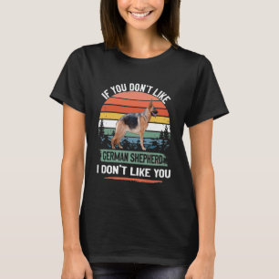 GSD007 - If You Don't Like German Shepherd I Don't T-Shirt