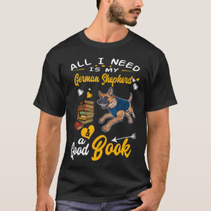 GSD052 - All I Need Is My German Shepherd And A Go T-Shirt