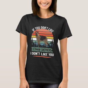 GSD058 - If You Don't Like German Shepherd I Don't T-Shirt
