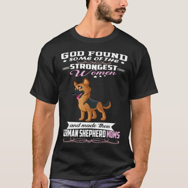 GSD073 - German Shepherd Mom God Found Some Of Str T-Shirt (Front)