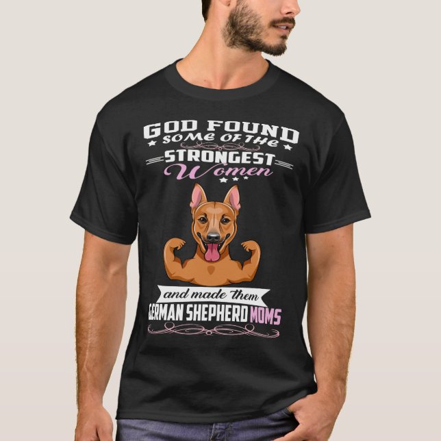 GSD116 - German Shepherd Mom God Found Some Of Str T-Shirt (Front)