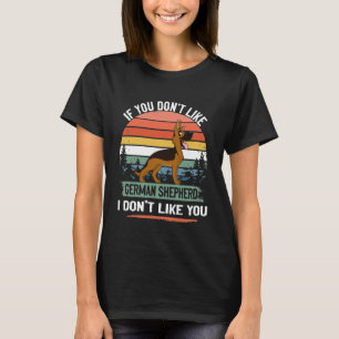 GSD119 - If You Don't Like German Shepherd I Don't T-Shirt