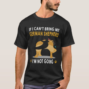 GSD122 - If I Can't Bring My German Shepherd I'm N T-Shirt