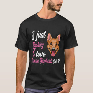 GSD125 - I Just Freaking Love German Shepherd OK T-Shirt