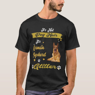 GSD131 - It's Not Dog Hair It's German Shepherd Gl T-Shirt