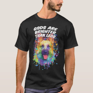GSDs Are Brighter Than LEDs German Shepherd Animal T-Shirt