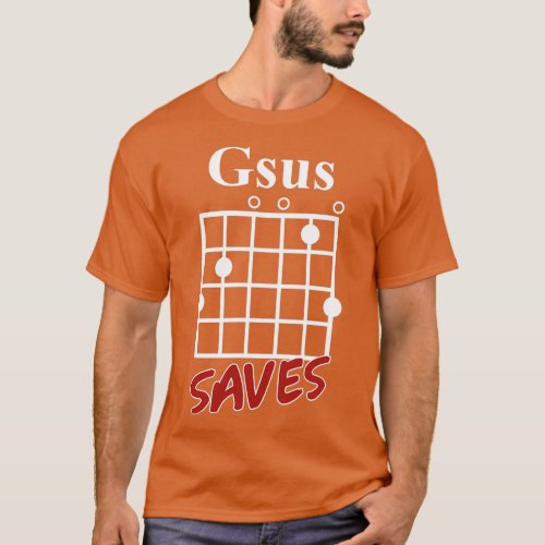Gsus Saves Chord Funny Guitar Lover Gift T_Shirt