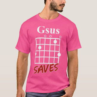 Gsus Saves Chord Funny Guitar Lover Gift T-Shirt