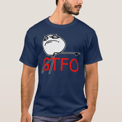 GTFO Get Out Guy Rage Face Comic Meme T_Shirt