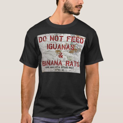 GTMO Do Not Feed Iguanas  Banana Rats  Bay Cuba T_Shirt