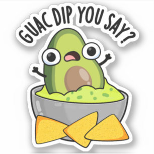 Guac Dip You Say Funny Guacamole Dip Pun Sticker