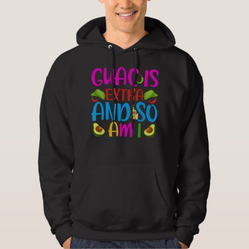 Guac Is Extra And So Am I Cinco De Mayo  Hoodie