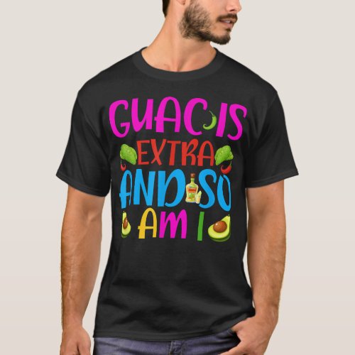 Guac Is Extra And So Am I Cinco De Mayo  T_Shirt