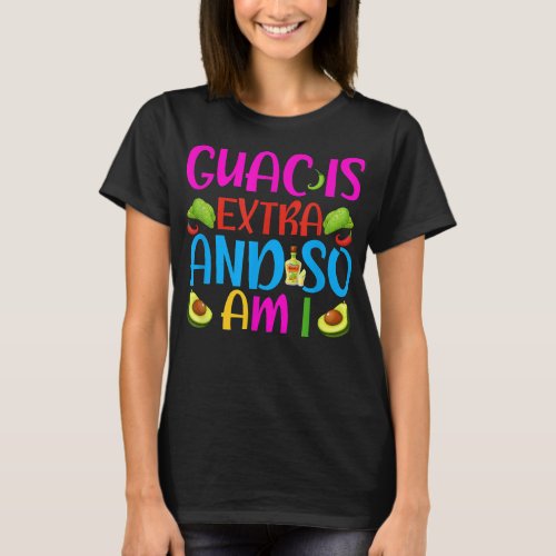 Guac Is Extra And So Am I Cinco De Mayo  T_Shirt