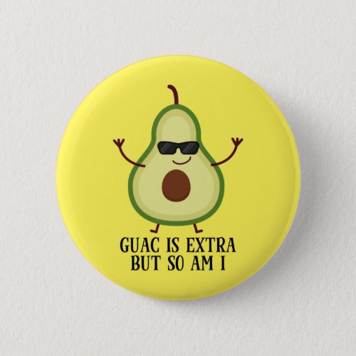 Guac Is Extra But So Am I Funny Cute Avocado Button