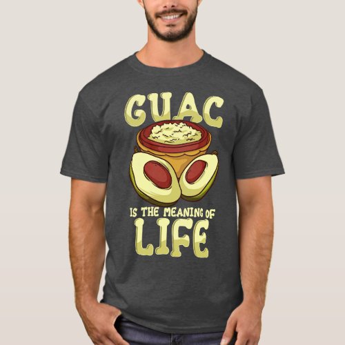 Guac Is The Meaning Of Life Guacamole Avocado T_Shirt